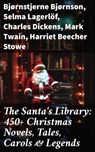 The Santa's Library: 450+ Christmas Novels, Tales, Carols & Legends - Bjørnstjerne Bjørnson ; Selma Lagerlöf ; Charles Dickens ; Mark Twain ; Harriet Beecher Stowe ; Martin Luther ; Robert Louis Stevenson ; William Shakespeare ; Henry Wadsworth Longfellow ; Max Brand ; William Wordsworth ; Carolyn Wells ; Charles Mackay ; J - 8596547778721