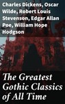 The Greatest Gothic Classics of All Time - Charles Dickens ; Oscar Wilde ; Robert Louis Stevenson ; Edgar Allan Poe ; William Hope Hodgson ; Joseph Sheridan Le Fanu ; Anna Katharine Green ; George MacDonald ; Bram Stoker ; Charlotte Brontë ; Emily Brontë ; William Godwin ; Henry James ; Victor Hug - 8596547780335
