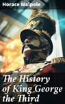 The History of King George the Third - Horace Walpole - 8596547780717