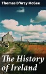 The History of Ireland - Thomas D'Arcy McGee ; Cassidy Atkinson - 8596547781011