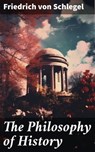 The Philosophy of History - Friedrich von Schlegel ; Nolan Taylor - 8596547782131