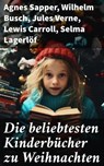 Die beliebtesten Kinderbücher zu Weihnachten - Agnes Sapper ; Wilhelm Busch ; Jules Verne ; Lewis Carroll ; Selma Lagerlöf ; Johanna Spyri ; Charles Dickens ; Heinrich Hoffmann ; Mark Twain ; Gerdt von Bassewitz ; Agnes Günther ; Robert Louis Stevenson ; Julius Wolff ; Frances Hodgson Burnett ; Rudyar - 8596547783961
