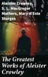 The Greatest Works of Aleister Crowley - Aleister Crowley ; S. L. MacGregor Mathers ; Mary d'Este Sturges - 8596547786061