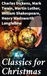 Classics for Christmas - Charles Dickens ; Mark Twain ; Martin Luther ; William Shakespeare ; Henry Wadsworth Longfellow ; Max Brand ; William Wordsworth ; Louisa May Alcott ; Henry Van Dyke ; Anthony Trollope ; Rudyard Kipling ; Beatrix Potter ; Emily Dickinson ; O. Henry ; L. F - 8596547787259