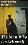 The Man Who Lost Himself - Henry De Vere Stacpoole ; Lauren Pearce - 8596547787655