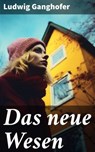 Das neue Wesen - Ludwig Ganghofer - 8596547789987
