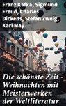 Die schönste Zeit - Weihnachten mit Meisterwerken der Weltliteratur - Franz Kafka ; Sigmund Freud ; Charles Dickens ; Stefan Zweig ; Karl May ; Walt Whitman ; Arthur Schopenhauer ; Robert Louis Stevenson ; James Fenimore Cooper ; Edgar Allan Poe ; Arthur Conan Doyle ; Joseph Conrad ; Jacob Grimm ; Wilhelm Grimm ; Alexandre  - 8596547790587