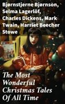 The Most Wonderful Christmas Tales Of All Time - Bjørnstjerne Bjørnson ; Selma Lagerlöf ; Charles Dickens ; Mark Twain ; Harriet Beecher Stowe ; Martin Luther ; Robert Louis Stevenson ; William Shakespeare ; Henry Wadsworth Longfellow ; Max Brand ; William Wordsworth ; Carolyn Wells ; Charles Mackay ; J - 8596547792819