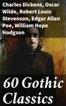 60 Gothic Classics - Charles Dickens ; Oscar Wilde ; Robert Louis Stevenson ; Edgar Allan Poe ; William Hope Hodgson ; Joseph Sheridan Le Fanu ; Anna Katharine Green ; George MacDonald ; Bram Stoker ; Charlotte Brontë ; Emily Brontë ; William Godwin ; Henry James ; Victor Hug - 8596547794110