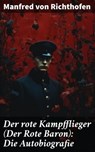 Der rote Kampfflieger (Der Rote Baron): Die Autobiografie - Manfred von Richthofen - 8596547796114