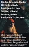 Der russische Christ: Ausgewählte Geschichten von Tolstoi, Dostojewski, Tschechow, Turgenjew und andere russische Meister) - Fjodor Sologub ; Fjodor Michailowitsch Dostojewski ; Leo Tolstoi ; Nikolai Leskow ; Anton Pavlovich Tschechow ; Iwan Turgenjew - 8596547796732