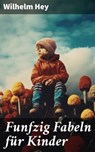 Funfzig Fabeln für Kinder - Wilhelm Hey - 8596547797517