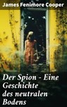 Der Spion - Eine Geschichte des neutralen Bodens - James Fenimore Cooper ; Ivy Callahan - 8596547798774