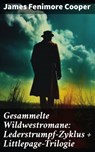 Gesammelte Wildwestromane: Lederstrumpf-Zyklus + Littlepage-Trilogie - James Fenimore Cooper ; Ivy Callahan - 8596547798781