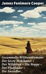 Gesammelte Wildwestromane: Der letzte Mohikaner + Der Wildtöter + Die Steppe + Der Pfadfinder + Die Ansiedler... - James Fenimore Cooper ; Ivy Callahan - 8596547799658