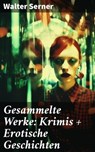 Gesammelte Werke: Krimis + Erotische Geschichten - Walter Serner - 8596547799689