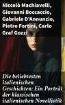 Die beliebtesten italienischen Geschichten: Ein Porträt der klassischen italienischen Novellistik - Niccolò Machiavelli ; Giovanni Boccaccio ; Gabriele D'Annunzio ; Pietro Fortini ; Carlo Graf Gozzi ; Eustachio Manfredi ; Baldassare Castiglione ; Francesco Molza ; Liberale Motense ; Luigi da Porto - 8596547799948