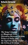 The Song Celestial or Bhagavad-Gita: Discourse Between Arjuna, Prince of India, and the Supreme Being Under the Form of Krishna - Edwin Arnold - 8596547804765