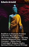 Buddhism & Hinduism Premium Collection: The Light of Asia + The Essence of Buddhism + The Song Celestial (Bhagavad-Gita) + Hindu Literature + Indian Poetry (Unabridged): Religious Studies, Spiritual P - Edwin Arnold - 8596547804888