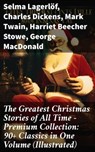 The Greatest Christmas Stories of All Time - Premium Collection: 90+ Classics in One Volume (Illustrated) - Selma Lagerlöf ; Charles Dickens ; Mark Twain ; Harriet Beecher Stowe ; George MacDonald ; Louisa May Alcott ; Anthony Trollope ; William Dean Howells ; Beatrix Potter ; O. Henry ; Edward Berens ; L. Frank Baum ; E. T. A. Hoffmann ; Hans Christian Anderse - 8596547805731