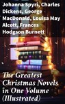 The Greatest Christmas Novels in One Volume (Illustrated) - Johanna Spyri ; Charles Dickens ; George MacDonald ; Louisa May Alcott ; Frances Hodgson Burnett ; Anna Sewell ; Hesba Stretton ; Kenneth Grahame ; Martha Finley ; Abbie Farwell Brown ; Frances Browne ; L. Frank Baum ; J. M. Barrie ; Kate Douglas Wiggin ; - 8596547805830
