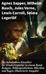 Die beliebtesten Klassiker der Kinderliteratur in einem Band: Romane, Bildergeschichten, Märchen und Sagen (Illustrierte Ausgabe) - Agnes Sapper ; Wilhelm Busch ; Jules Verne ; Lewis Carroll ; Selma Lagerlöf ; Johanna Spyri ; Charles Dickens ; Heinrich Hoffmann ; Mark Twain ; Gerdt von Bassewitz ; Harriet Beecher Stowe ; Robert Louis Stevenson ; Julius Wolff ; Frances Hodgson Burnett  - 8596547806646