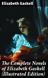 The Complete Novels of Elizabeth Gaskell (Illustrated Edition) - Elizabeth Gaskell ; Spencer Hardwick - 8596547808657