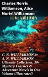 C. N. WILLIAMSON & A. N. WILLIAMSON Ultimate Collection: 30+ Mystery Classics & Adventure Novels in One Volume (Illustrated) - Charles Norris Williamson ; Alice Muriel Williamson - 8596547809739