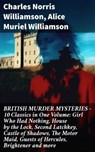 BRITISH MURDER MYSTERIES – 10 Classics in One Volume: Girl Who Had Nothing, House by the Lock, Second Latchkey, Castle of Shadows, The Motor Maid, Guests of Hercules, Brightener and more - Charles Norris Williamson ; Alice Muriel Williamson - 8596547809746