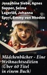 Mädchenbücher – Eine Weihnachtsedition (Über 60 Titel in einem Buch) - Josephine Siebe ; Agnes Sapper ; Selma Lagerlöf ; Johanna Spyri ; Emmy von Rhoden ; Else Ury ; Magda Trott ; Manfred Kyber ; Isabella Braun ; Ottilie Wildermuth ; Luise Glass - 8596547810780