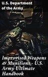 Improvised Weapons & Munitions – U.S. Army Ultimate Handbook - U.S. Department of the Army - 8596547811343