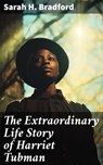 The Extraordinary Life Story of Harriet Tubman - Sarah H. Bradford - 8596547811527
