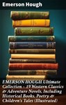 EMERSON HOUGH Ultimate Collection – 19 Western Classics & Adventure Novels, Including Historical Books, Poetry & Children's Tales (Illustrated) - Emerson Hough ; Nina Dawson - 8596547811633