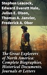The Great Explorers of North America: Complete Biographies, Historical Documents, Journals & Letters - Stephen Leacock ; Edward Everett Hale ; Julius E. Olson ; Thomas A. Janvier ; Frederick A. Ober ; Charles W. Colby ; Elizabeth Hodges - 8596547812739
