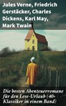 Die besten Abenteuerromane für den Lese-Urlaub (40+ Klassiker in einem Band) - Jules Verne ; Friedrich Gerstäcker ; Charles Dickens ; Karl May ; Mark Twain ; Amalie Schoppe ; Robert Louis Stevenson ; James Fenimore Cooper ; Edgar Allan Poe ; Arthur Conan Doyle ; Joseph Conrad ; Herman Melville ; Walter Scott ; Jonathan Swift ; Pierr - 8596547813323