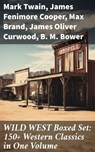 WILD WEST Boxed Set: 150+ Western Classics in One Volume - Mark Twain ; James Fenimore Cooper ; Max Brand ; James Oliver Curwood ; B. M. Bower ; Zane Grey ; Jackson Gregory ; Jack London ; Emerson Hough ; Will Lillibridge ; Andy Adams ; Bret Harte ; Owen Wister ; Washington Irving ; Willa Cather ; O. Henry ; Grac - 8596547813569