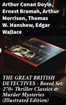 THE GREAT BRITISH DETECTIVES - Boxed Set: 270+ Thriller Classics & Murder Mysteries (Illustrated Edition) - Arthur Conan Doyle ; Ernest Bramah ; Arthur Morrison ; Thomas W. Hanshew ; Edgar Wallace ; J. S. Fletcher ; R. Austin Freeman ; G. K. Chesterton ; H. C. McNeile ; Victor L. Whitechurch ; Annie Haynes ; Rober Barr - 8596547814252