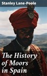 The History of Moors in Spain - Stanley Lane-Poole - 8596547814320