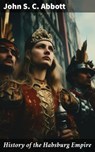History of the Habsburg Empire - John S. C. Abbott ; Graham Montrose - 8596547814832