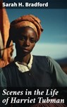 Scenes in the Life of Harriet Tubman - Sarah H. Bradford - 8596547814979