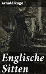 Englische Sitten - Arnold Ruge - 8596547845430