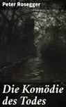 Die Komödie des Todes - Peter Rosegger - 8596547846147