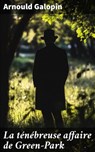 La ténébreuse affaire de Green-Park - Arnould Galopin - 8596547858171