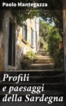 Profili e paesaggi della Sardegna - Paolo Mantegazza - 8596547863250