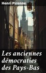 Les anciennes démocraties des Pays-Bas - Henri Pirenne - 8596547868170