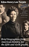 Brief biographies from American history, for the fifth and sixth grades - Edna Henry Lee Turpin - 8596547871545