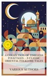 A Collection of Timeless Folktales – 3 Classic Oriental Folklore Tales - Amir Khusraw Dihlavi ; Andrew Lang ; Richard Francis Burton ; Phelan West - 8596547873013