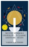 Mystic Symbols Unveiled – 5 Classic Esoteric Texts - Éliphas Lévi ; Albert Gallatin Mackey ; Helena Blavatsky ; William Walker Atkinson ; Arthur Edward Waite ; Innis Carr - 8596547873969