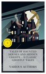 Tales of Haunted Houses and Hidden Ghosts – 3 Classic Ghostly Tales - Elizabeth Gaskell ; Mrs. J. H. Riddell ; Emma Dorothy Eliza Nevitte Southworth ; Fabian Hart - 8596547875598