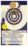 The Essential Books for Spiritual Awakening – 7 Classic Esoteric Treatises - Henry Drummond ; Mabel Collins ; William Quan Judge ; Three Initiates ; Annie Besant ; Joseph Benner ; U. G. Krishnamurti ; Gawain Vane - 8596547875994